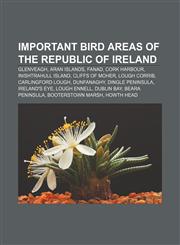 Important Bird Areas of the Republic of Ireland Glenveagh, Aran Islands, Fanad, Cork Harbour, Inishtrahull Island, Cliffs of Moher,1155452216,9781155452210