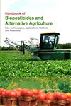 Handbook of Biopesticides and Alternative Agriculture New Technologies, Applications, Markets and Potentials,178163274X,9781781632741