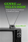 Genre and Television From Cop Shows to Cartoons in American Culture,0415969034,9780415969031