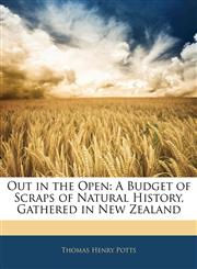 Out in the Open A Budget of Scraps of Natural History, Gathered in New Zealand,1145270271,9781145270275