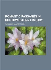 Romantic Passages in Southwestern History,1151277479,9781151277473