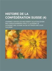 Histoire de La Confederation Suisse (4 ),1234561654,9781234561659