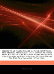 Articles On Presidents Of Yemen, including President Of Yemen Arab Republic, Ali Abdullah Saleh, Ibrahim Al-hamdi, Abdul Karim Abdullah Al-arashi, Ahmad Al-ghashmi, Abdul Rahman Al-iryani, Abdullah As-sallal, Haidar Abu Bakr Al-attas,1244278246,9781244278240