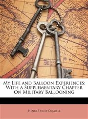 My Life and Balloon Experiences With a Supplementary Chapter On Military Ballooning,1149122773,9781149122778