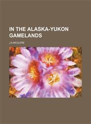 In the Alaska-Yukon Gamelands,1236480945,9781236480941