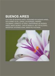 Buenos Aires Cultura de Buenos Aires, Persones de Buenos Aires, Guillermo Vilas, Jorge Luis Borges, Andrés Calamaro, Ernesto Alterio,123275305X,9781232753056