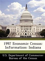 1997 Economic Census Information: Indiana,1288462522,9781288462520