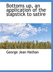 Bottoms up, an application of the slapstick to satire,1140194186,9781140194187