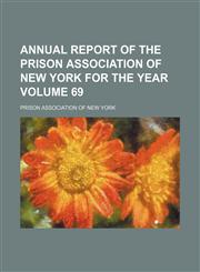 Annual report of the Prison Association of New York for the year Volume 69,1151111619,9781151111616