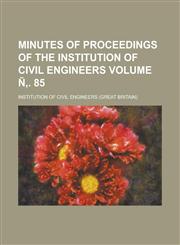 Minutes of proceedings of the Institution of Civil Engineers Volume Ñ‚. 85,1236961641,9781236961648