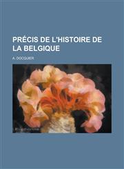 Precis de L'Histoire de La Belgique,1234554577,9781234554576