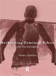 Rethinking Feminist Ethics Care, Trust and Empathy,0415180333,9780415180337