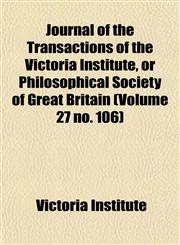 Journal of the Transactions of the Victoria Institute, or Philosophical Society of Great Britain (Volume 27 no. 106),1155080963,9781155080963