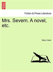 Mrs. Severn. a Novel, Etc.,1240883161,9781240883165