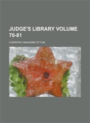 Judge's library; a monthly magazine of fun Volume 70-81,1236785509,9781236785503
