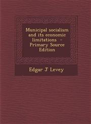 Municipal Socialism and Its Economic Limitations - Primary Source Edition,1295517043,9781295517046