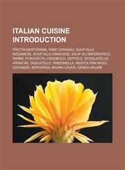 Italian Cuisine Introduction Frutta Martorana, Pane Carasau, Soup Alla Modanese, Soup Alla Canavese, Soup All'imperatrice, Panini, Porchetta, Ossob,1155933176,9781155933177