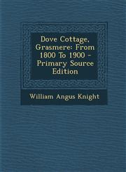 Dove Cottage, Grasmere From 1800 To 1900 - Primary Source Edition,1293067083,9781293067086