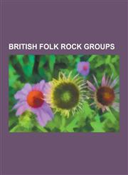 British Folk Rock Groups Jethro Tull, Iona, Fairport Convention, the Waterboys, Levellers, Pentangle, the Hollies, Mumford & Sons, Stackridge,,1230625801,9781230625805