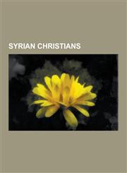 Syrian Christians John Chrysostom, Luke the Evangelist, John of Damascus, Victor G. Atiyeh, Philip the Arab and Christianity, Mitch Dani,1230588949,9781230588940