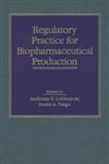 Regulatory Practice for Biopharmaceutical Production 1st Edition,047104900X,9780471049005