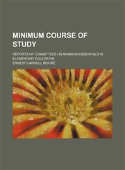 Minimum Course of Study; Reports of Committees on Minimum Essentials in Elementary Education,1151214221,9781151214225