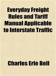 Everyday Freight Rules and Tariff Manual Applicable to Interstate Traffic,1152825968,9781152825963