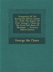 Prospectus Of The Kawkawlin Salt & Lumber Co., With The Report Of Prof. George I. Chace On The Great Salt Basin Of Michigan... - Primary Source Edition,1294086537,9781294086536