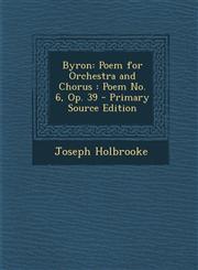 Byron Poem for Orchestra and Chorus: Poem No. 6, Op. 39,1289363153,9781289363154