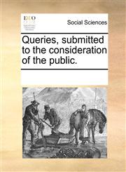 Queries, submitted to the consideration of the public.,1170313175,9781170313176