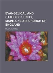 Evangelical and catholick unity, maintained in church of England,1236828216,9781236828217