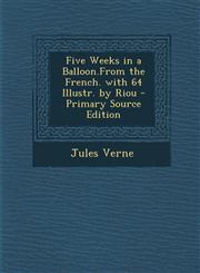 Five Weeks in a Balloon.from the French. with 64 Illustr. by Riou - Primary Source Edition,1287910106,9781287910107