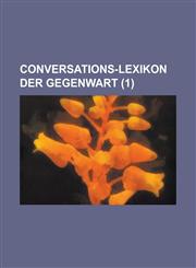 Conversations-Lexikon Der Gegenwart (1),1153140373,9781153140379