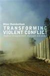 Transforming Violent Conflict Radical Disagreement, Dialogue and Survival,0415552087,9780415552080