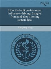 How the built environment influences driving Insights from global positioning system data.,1243750022,9781243750020