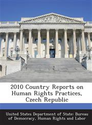 2010 Country Reports on Human Rights Practices, Czech Republic,1288709722,9781288709724