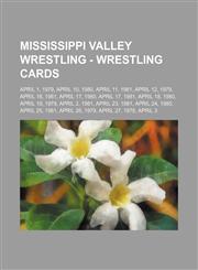 Mississippi Valley Wrestling - Wrestling Cards April 1, 1979, April 10, 1980, April 11, 1981, April 12, 1979, April 16, 1981, April 17, 1980, April 17, 1981, April 18, 1980, April 19, 1979, April 2, 1981, April 23, 1981, April 24, 1980, April 25, 1981,1234648776,9781234648770