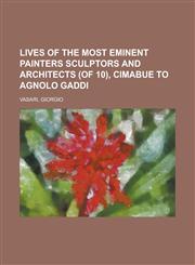 Lives of the Most Eminent Painters Sculptors and Architects (of 10), Cimabue to Agnolo Gaddi Volume 01,1153789531,9781153789530