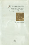 Decentralization in Bangladesh Theory and Practice,9848740007,9789848740002