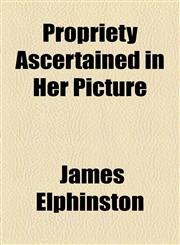 Propriety Ascertained in Her Picture,1155100913,9781155100913