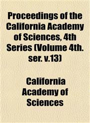 Proceedings of the California Academy of Sciences, 4th Series (Volume 4th. ser. v.13),1153106574,9781153106573