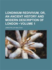 Londinium Redivivum, Or, an Ancient History and Modern Description of London (Volume 1),1154179125,9781154179125