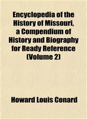 Encyclopedia of the History of Missouri, a Compendium of History and Biography for Ready Reference (Volume 2),1152649116,9781152649118