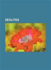Zeolites Amicite, Analcime, Barrerite, Brewsterite, Chabazite-CA, Clinoptilolite, Edingtonite, Erionite, Faujasite, Ferrierite,,1230760431,9781230760438