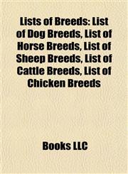 Lists of Breeds List of Dog Breeds, List of Horse Breeds, List of Sheep Breeds, List of Cattle Breeds, List of Chicken Breeds,1155819616,9781155819617