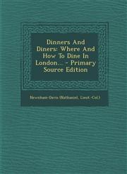 Dinners and Diners Where and How to Dine in London... - Primary Source Edition,1295376792,9781295376797