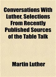 Conversations With Luther, Selections From Recently Published Sources of the Table Talk,1152193031,9781152193031