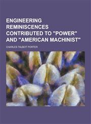 Engineering Reminiscences Contributed to Power and American Machinist,1230367446,9781230367446