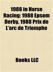 1988 in Horse Racing 1988 Racehorse Births, 1988 Racehorse Deaths, Kotashaan, Lonesome Glory, Hansel, Roberto, Meadow Star, 1988 Epsom Derby,1157751423,9781157751427