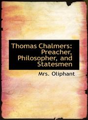 Thomas Chalmers Preacher, Philosopher, and Statesmen,110334062X,9781103340620